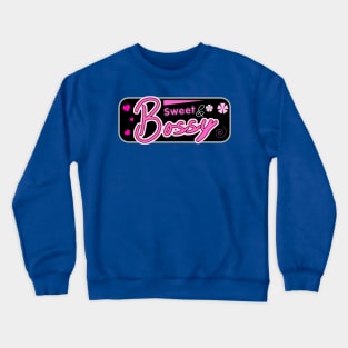 Sweet And Bossy Girl - Bossy Crewneck Sweatshirt